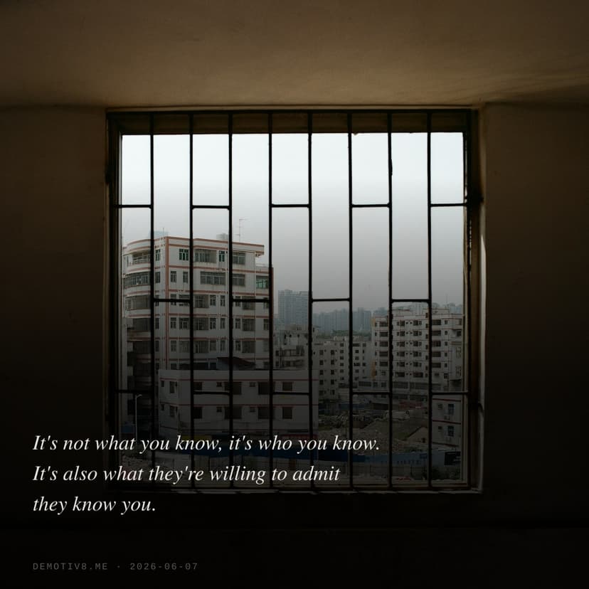 It's not what you know, it's who you know. It's also what they're willing to admit they know you.