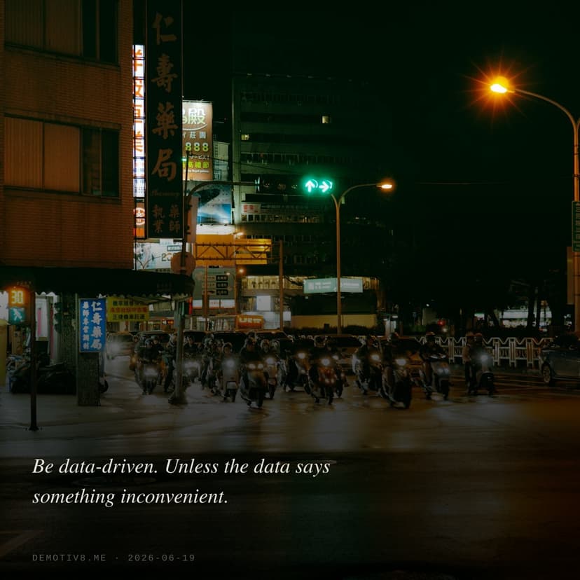 Be data-driven. Unless the data says something inconvenient.