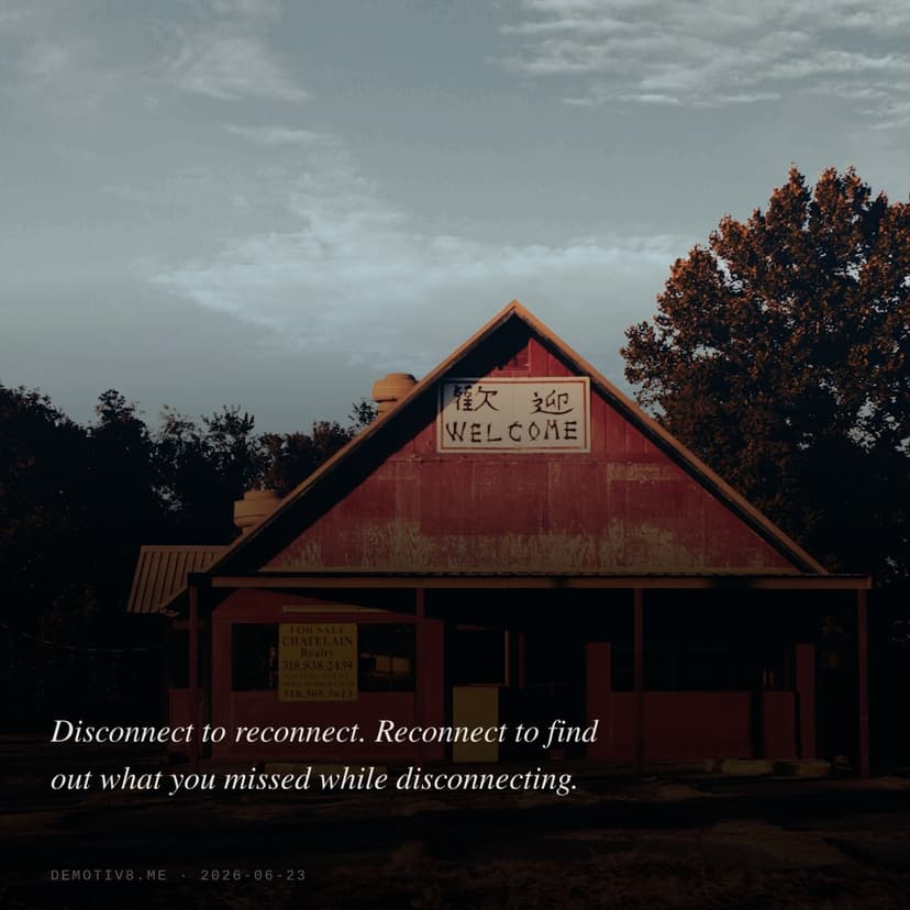 Disconnect to reconnect. Reconnect to find out what you missed while disconnecting.