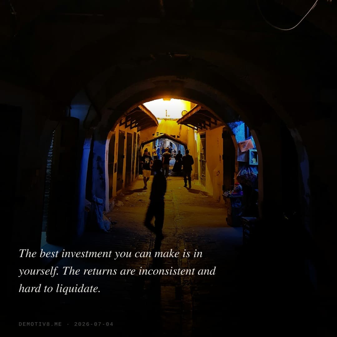 The best investment you can make is in yourself. The returns are inconsistent and hard to liquidate.