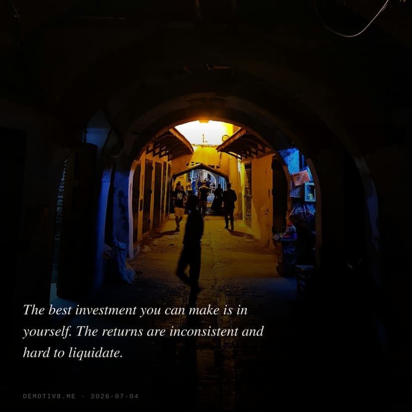 The best investment you can make is in yourself. The returns are inconsistent and hard to liquidate.