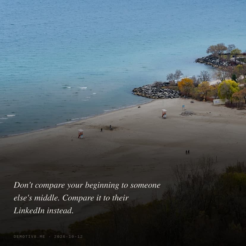Don't compare your beginning to someone else's middle. Compare it to their LinkedIn instead.